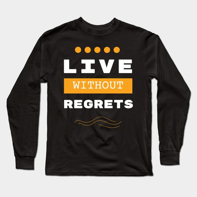 Live without regrets motivational Saying Long Sleeve T-Shirt by Hohohaxi